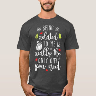 Camiseta Being Related To Me Funny Christmas Family Xmas