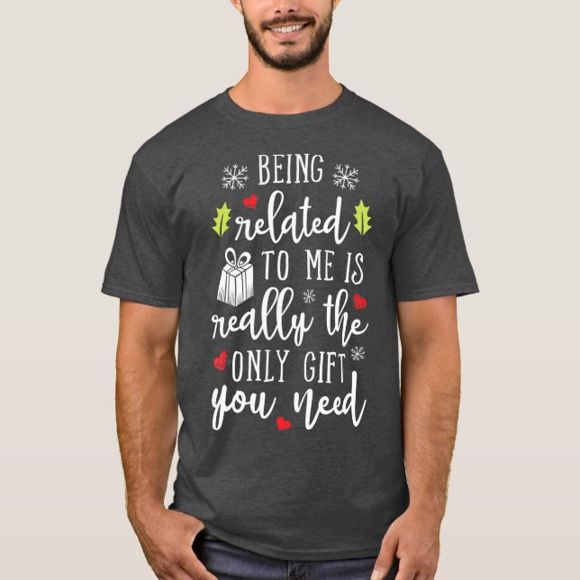 Camiseta Being Related To Me Funny Christmas Family Xmas (Anverso)