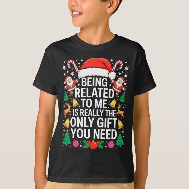Camiseta Being Related To Me Is Really The Only Gift You Ne (Anverso)
