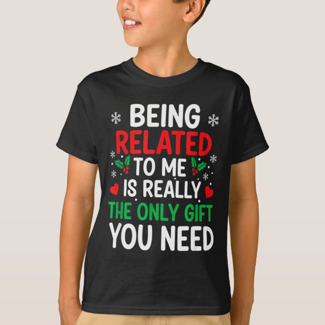 Camiseta Being Related To Me Is Really The Only You Need  (Anverso)