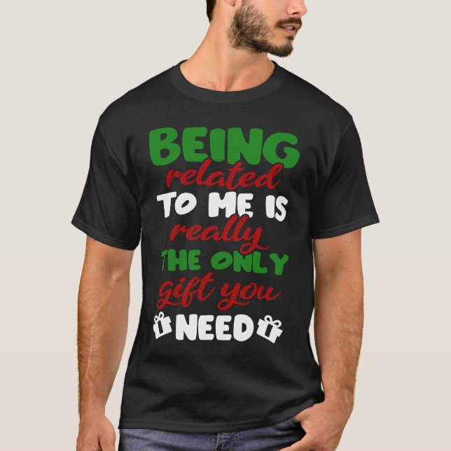 Camiseta Being Related To Me Is Really The Only  You Need X (Anverso)
