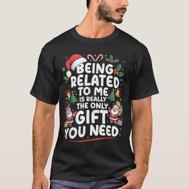 Camiseta Being Related To Me Is The Only Gift You Need Chri (Anverso)