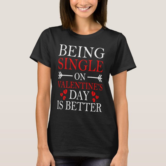 Camiseta Being Single On Valentine's Day Is Better Solo Cel (Anverso)