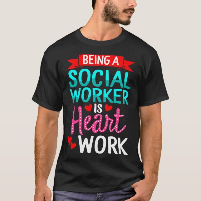 Camiseta Being Social Worker Is Heart Work Appreciation Ins (Anverso)
