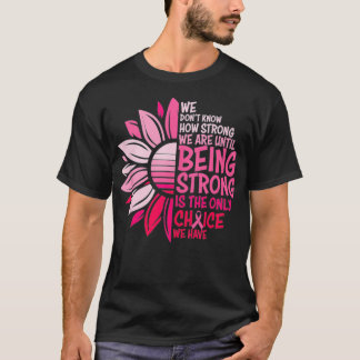 Camiseta Being Strong Is The Only Choice Breast Cancer Awar