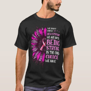 Camiseta Being Strong Sunflower Pink Ribbon Breast Cancer A