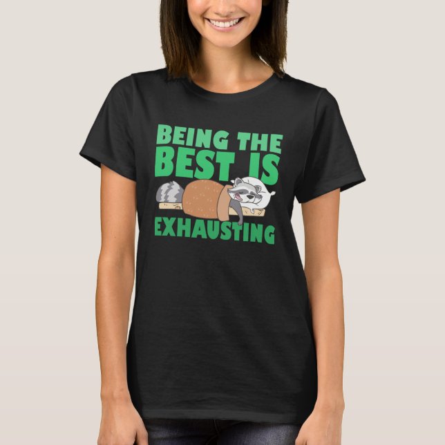 Camiseta Being The Best Is Exhausting  Cute  Raccoon Quote (Anverso)
