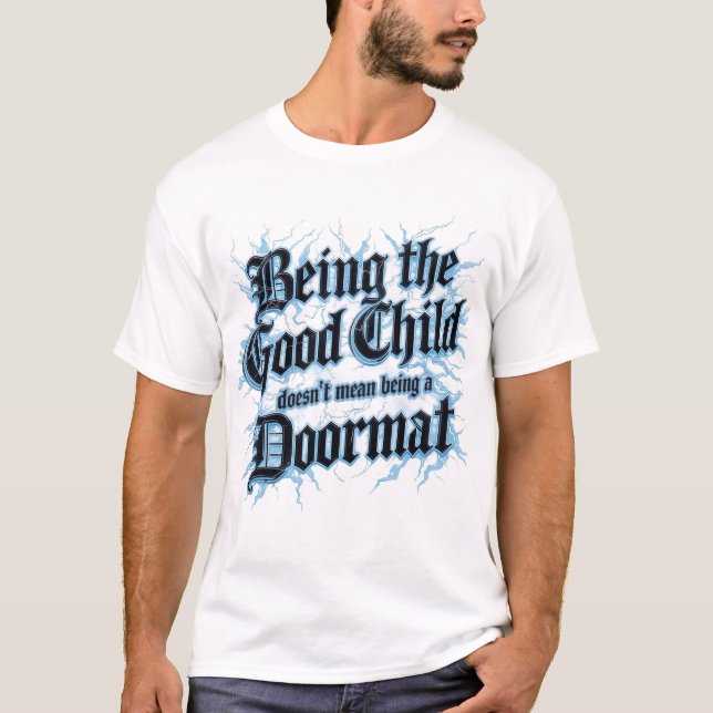 Camiseta Being The Good Child Doesn't Mean Being A Doormat (Anverso)