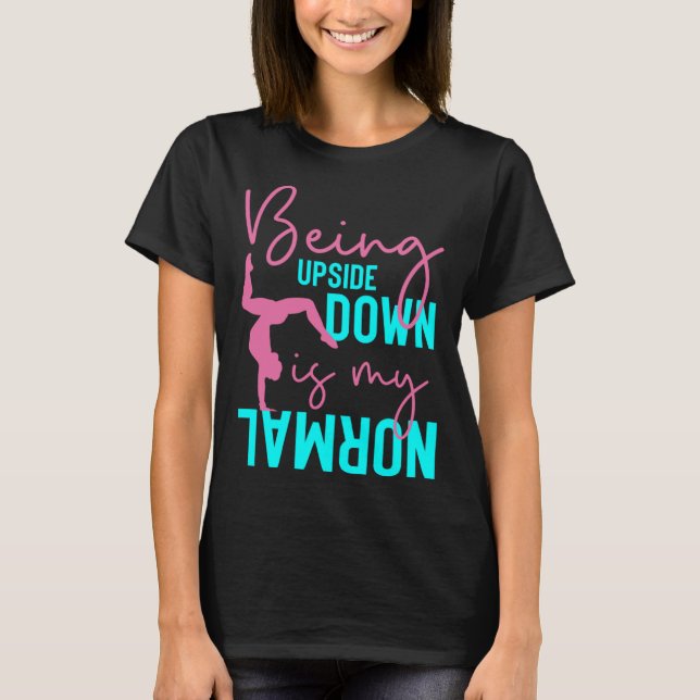 Camiseta Being Upside Down Is My Normal Gymnast Sayings 3 (Anverso)