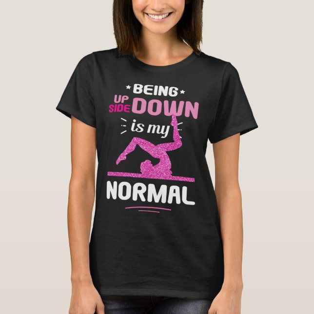 Camiseta Being Upside Down Is My Normal Gymnastics Gymnast (Anverso)
