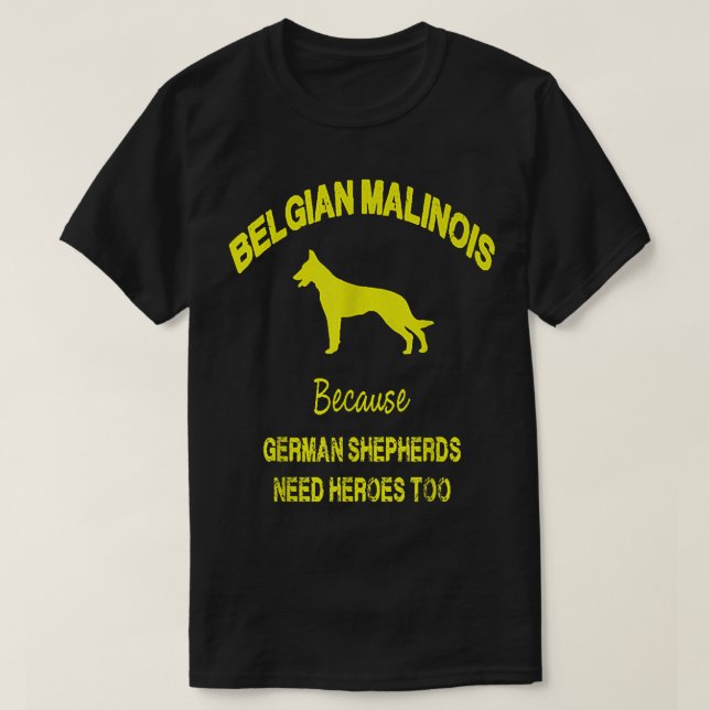 Camiseta Belgian Malinois Because German Shepherds Need Her (Diseño del anverso)