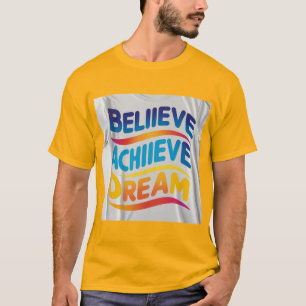 Camiseta Believe Achieve Dream: Vibrante Diseño Motivaciona
