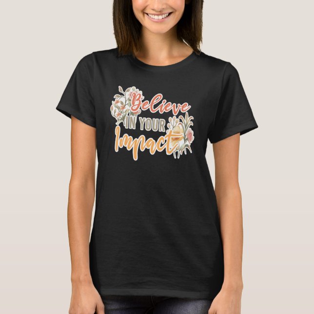 Camiseta Believe In Your Impact Inspiring Quote School Ther (Anverso)