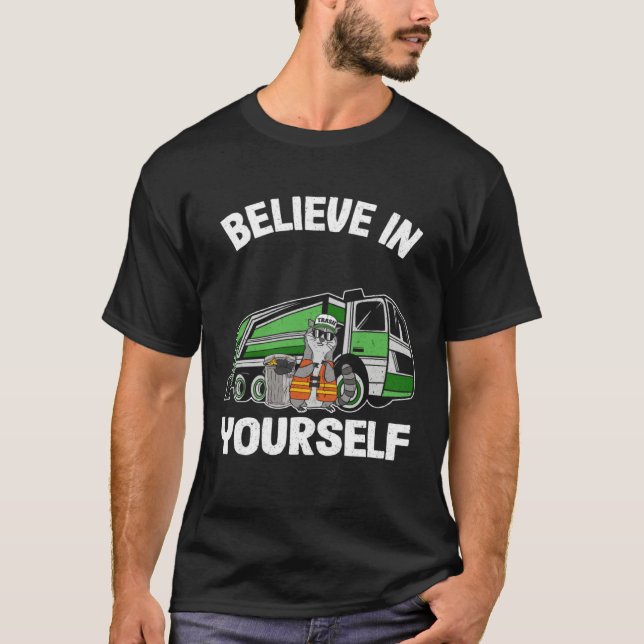 Camiseta Believe In Yourself Trash Garbage Truck Driver Rac (Anverso)