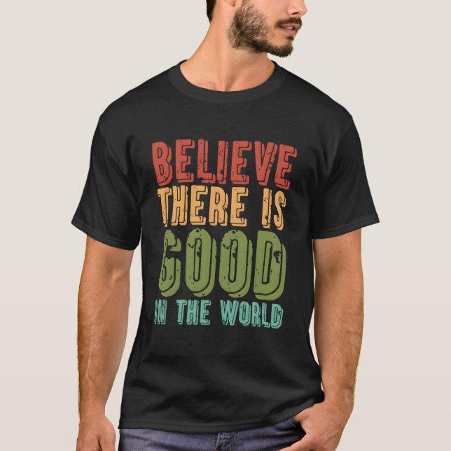 Camiseta Believe There Is In The World Kindness Peace (Anverso)