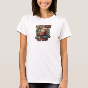 Camiseta Bello & Hermoso CAFÉ PRIMERO Y LUEGO CONQUISTA EL