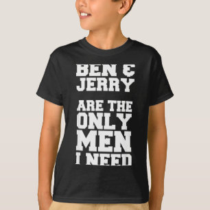 Camiseta Ben & Jerry son los únicos hombres que necesito