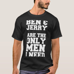 Camiseta Ben & Jerry son los únicos hombres que necesito