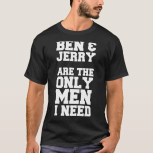Camiseta Ben y Jerry son los únicos hombres que necesito