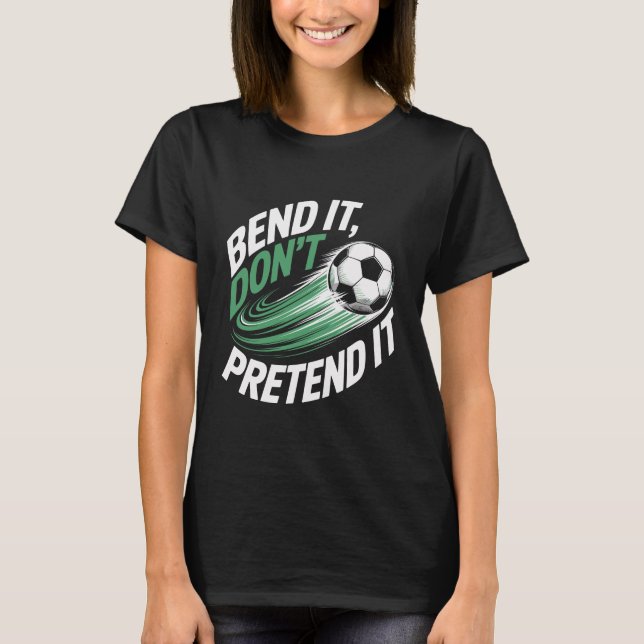 Camiseta Bend It Don't Pretend It Motion Graphic (Anverso)