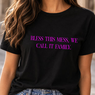 Camiseta Bendice este desorden que llamamos familia