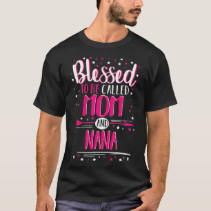 Camiseta Bendita De Ser Llamada Mamá Y Nana Nana