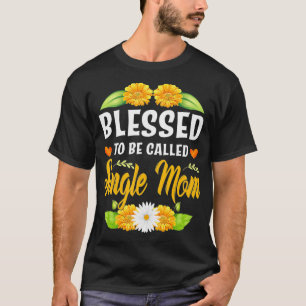 Camiseta Bendita Por Ser Llamada Madres Solteras De Girasol