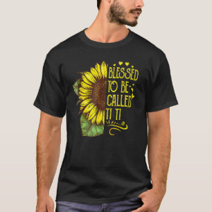 Camiseta Bendita Por Ser Llamada Ti Ti Grandma Sunflower Mo