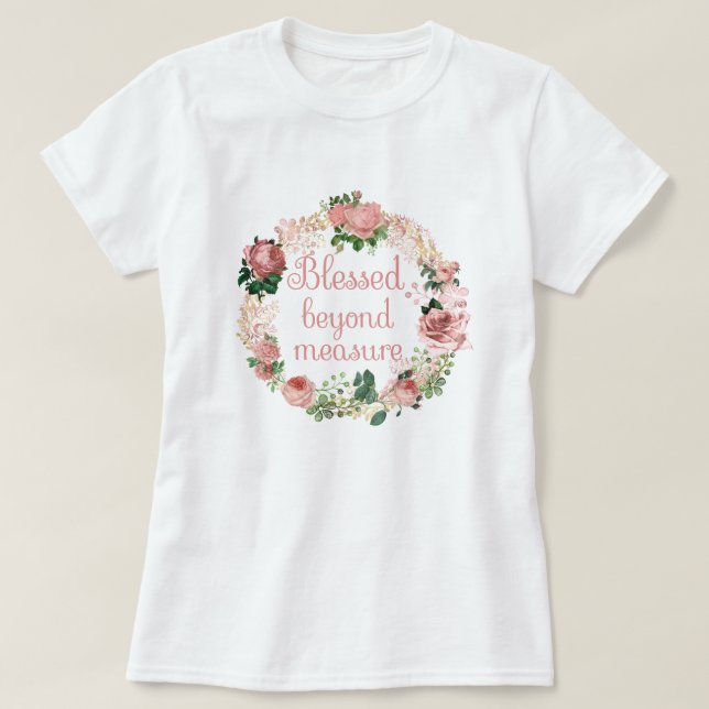 Camiseta Bendito más allá de la medida/Wreath floral rosa R (Diseño del anverso)