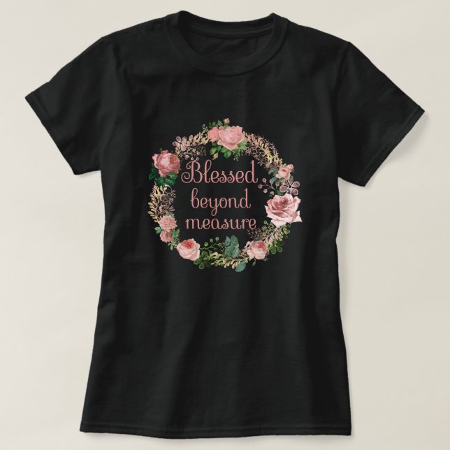 Camiseta Bendito más allá de la medida/Wreath floral rosa R (Diseño del anverso)