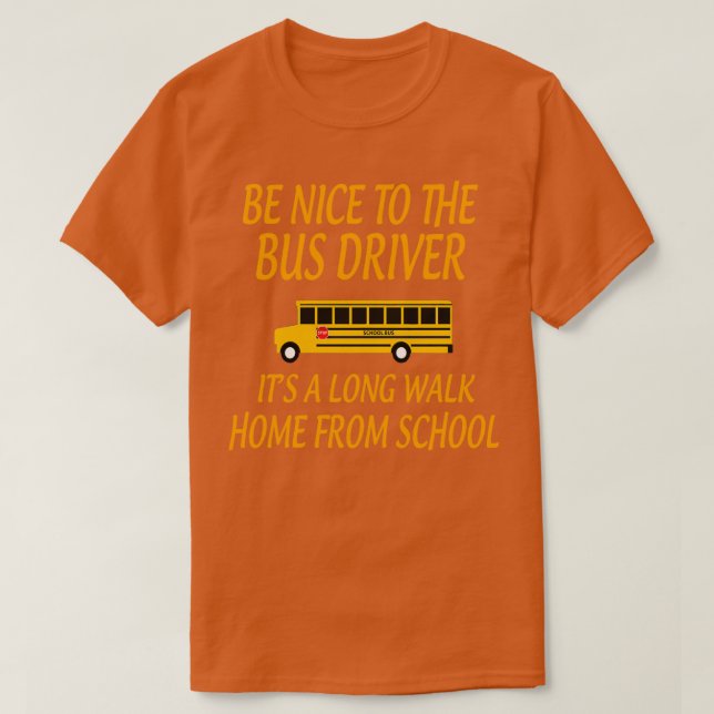 Camiseta BeNicetoTheBusDriverItALongWalkGiftforBusDriverSch (Diseño del anverso)