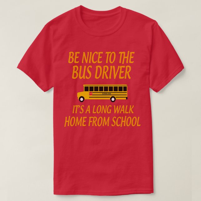 Camiseta BeNicetoTheBusDriverItALongWalkGiftforBusDriverSch (Diseño del anverso)