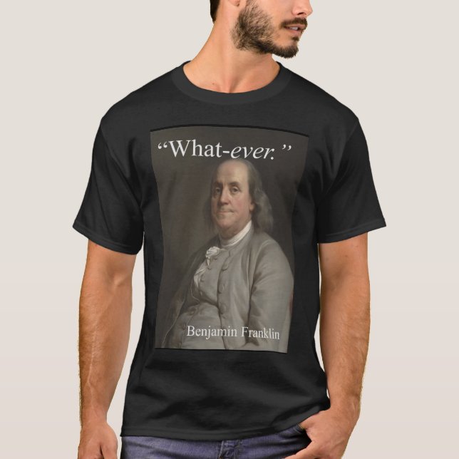 Camiseta Benjamin Franklin dice: "Lo que. " (Anverso)