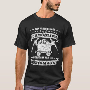 Camiseta Bergbau Shirt Alle haben gesagt