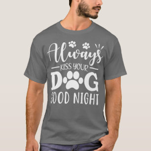 Camiseta Besar siempre a tu perro buena noche