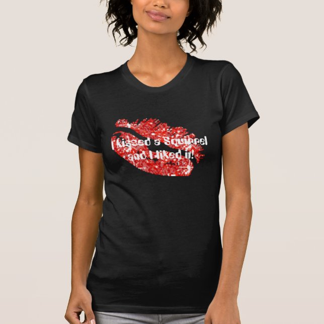 Camiseta ¡Besé una ardilla y tuve gusto de ella! - (Anverso)