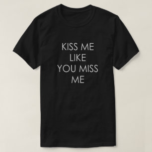 CAMISETA BÉSEME COMO USTED MISS ME