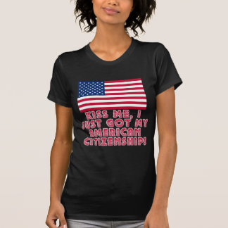 Camiseta ¡Béseme que acabo de conseguir mi ciudadanía