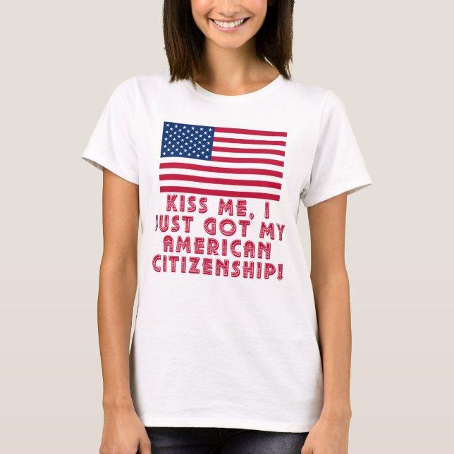 Camiseta ¡Béseme que acabo de conseguir mi ciudadanía (Anverso)