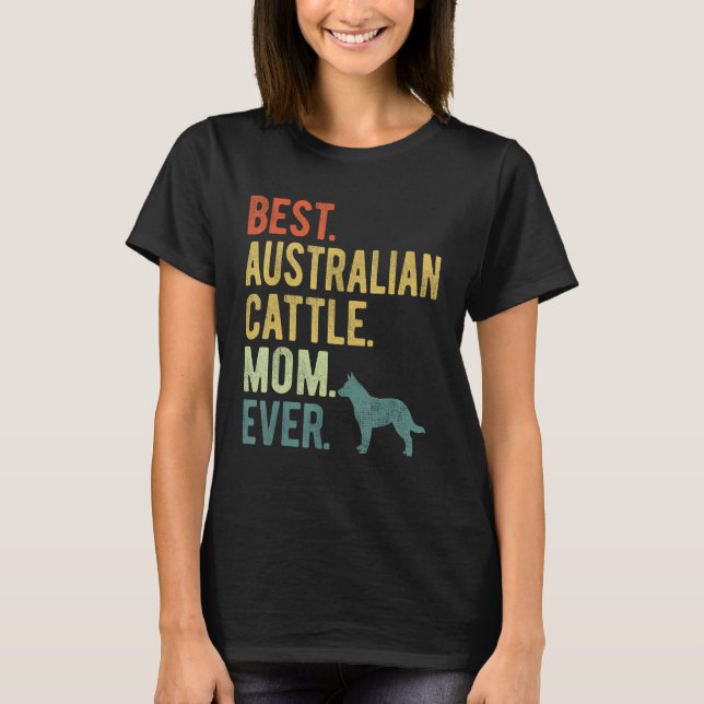 Camiseta Best Australian Cattle Mom Ever Dog Mother s Day (Anverso)