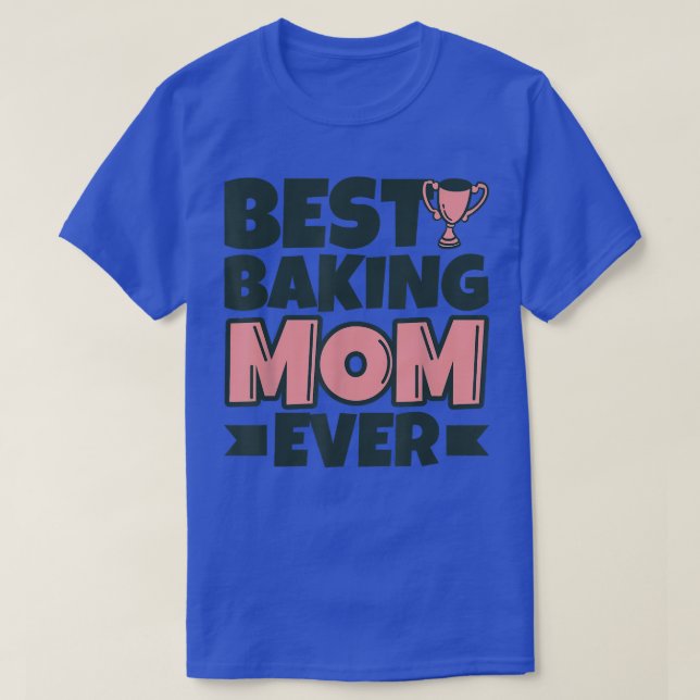 Camiseta Best Baking Mom Ever Mother Funny T-Shirt (Diseño del anverso)