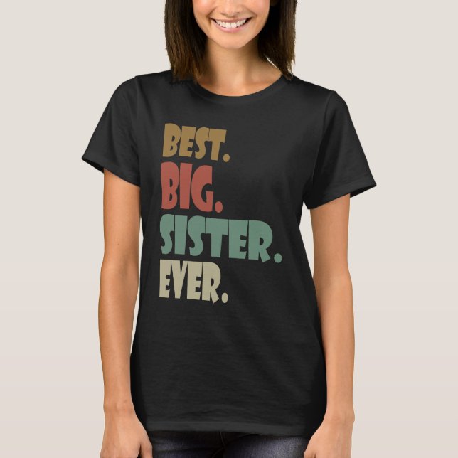 Camiseta Best Big Sister Ever  Older Sibling Teenager for G (Anverso)