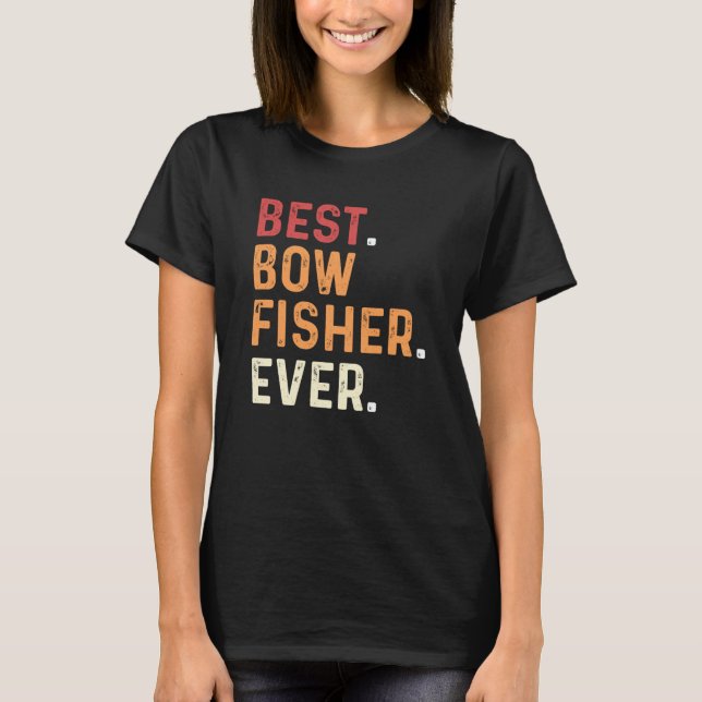 Camiseta Best Bowfisher Ever Fishing Fisherman Bowfishing (Anverso)