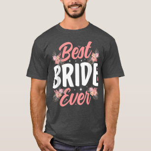 Camiseta Best Bride Ever Wedding Cute Party Bachelorette