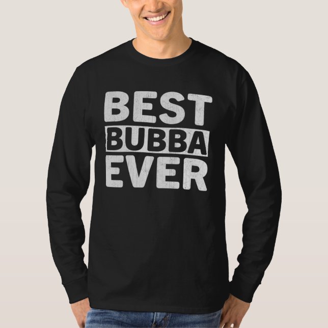 Camiseta Best Bubba Ever  Fathers Day Bubba (Anverso)