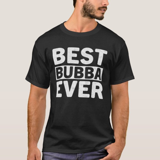 Camiseta Best Bubba Ever  Fathers Day Bubba (Anverso)