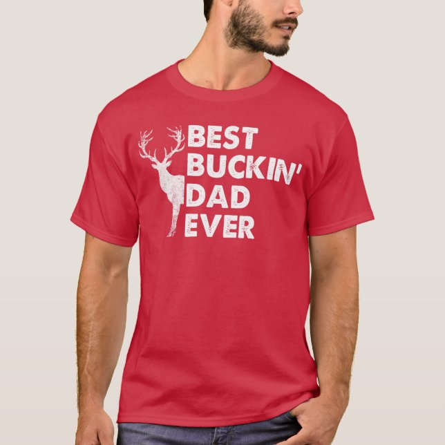 Camiseta Best Buckin Dad Ever Deer Hunting Bucking girl (Anverso)