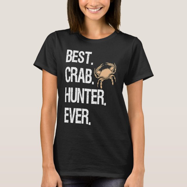 Camiseta Best Crab Hunter Ever  Crabbing Hunting Fishing Cr (Anverso)