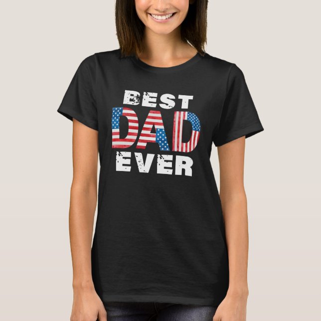 Camiseta Best Dad Ever American Flag Father s Day (Anverso)