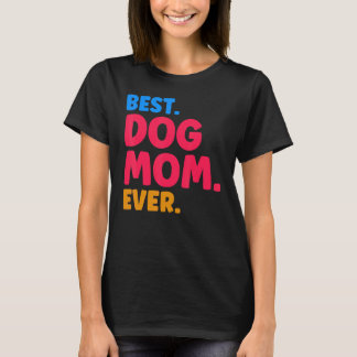 Camiseta Best Dog Mom Ever Mom Dog Moms Best Dog Mom